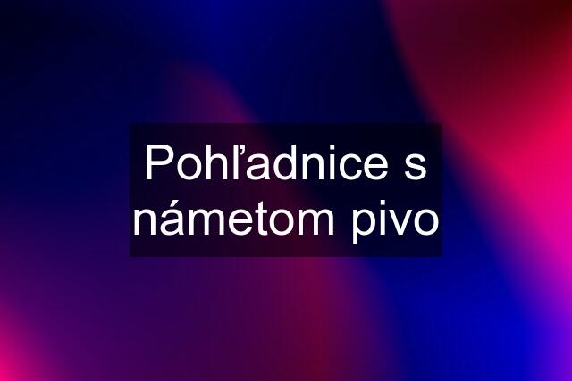 Pohľadnice s námetom pivo