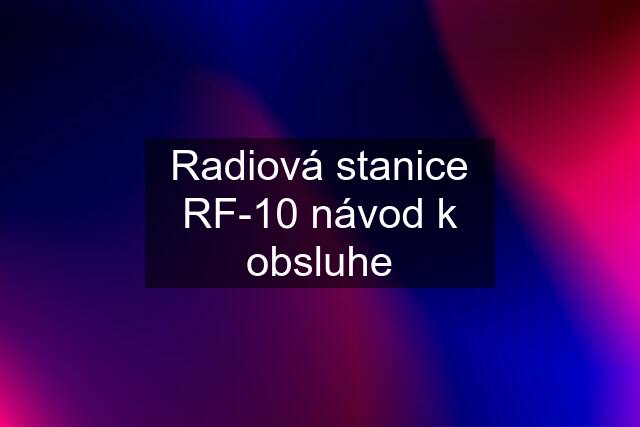 Radiová stanice RF-10 návod k obsluhe