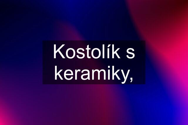 Kostolík s keramiky,