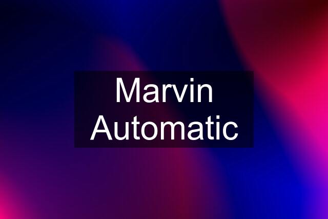 Marvin Automatic