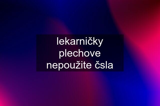 lekarničky plechove nepoužite čsla