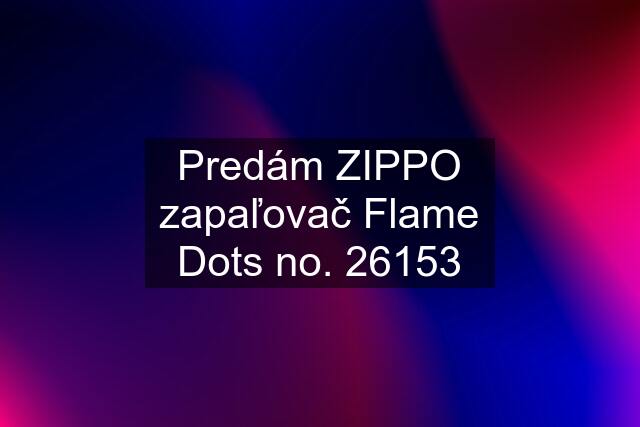 Predám ZIPPO zapaľovač Flame Dots no. 26153