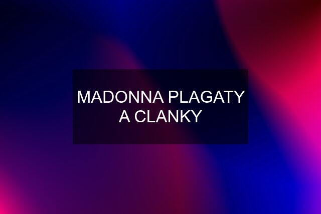 MADONNA PLAGATY A CLANKY