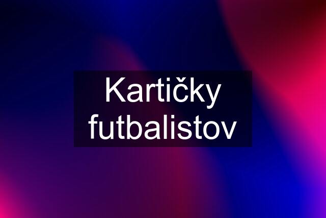 Kartičky futbalistov