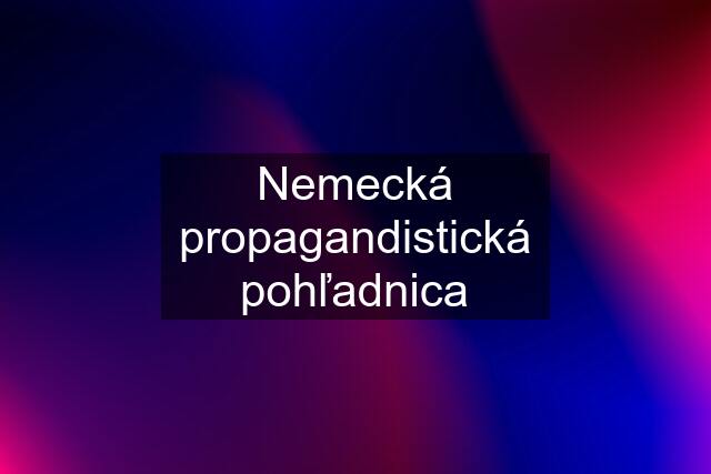 Nemecká propagandistická pohľadnica