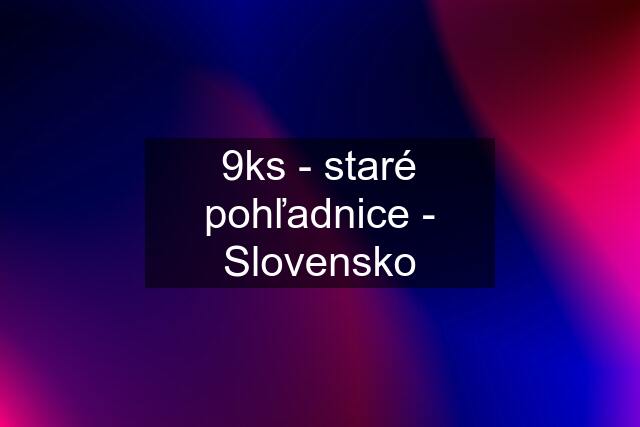 9ks - staré pohľadnice - Slovensko