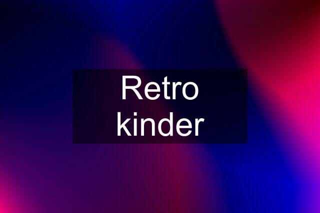 Retro kinder