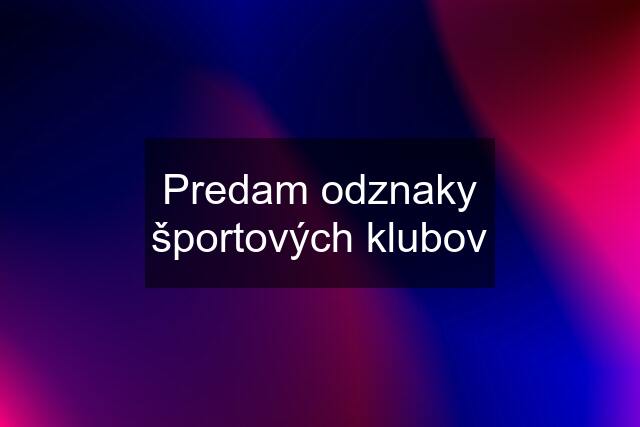 Predam odznaky športových klubov