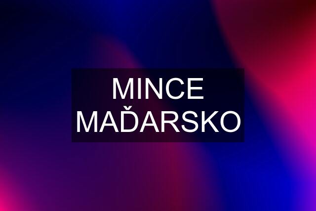 MINCE MAĎARSKO