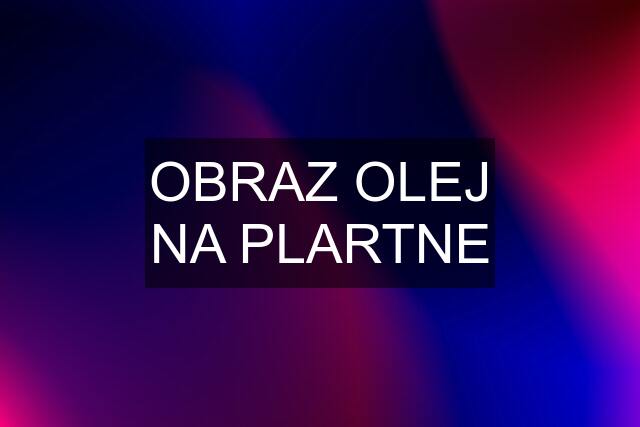 OBRAZ OLEJ NA PLARTNE