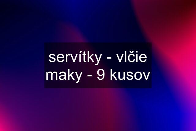 servítky - vlčie maky - 9 kusov