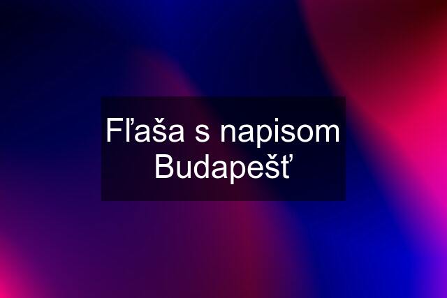 Fľaša s napisom Budapešť