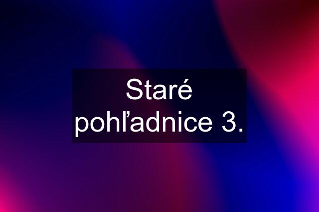 Staré pohľadnice 3.