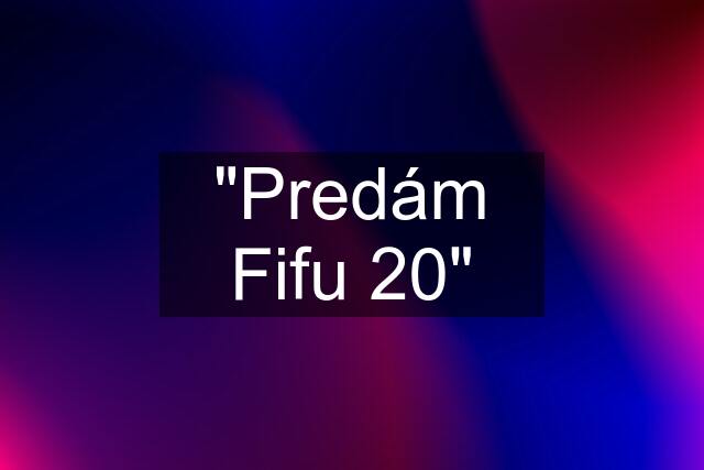 "Predám Fifu 20"