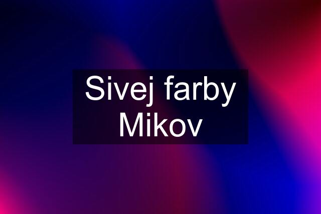 Sivej farby Mikov