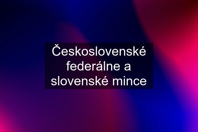 Československé federálne a slovenské mince