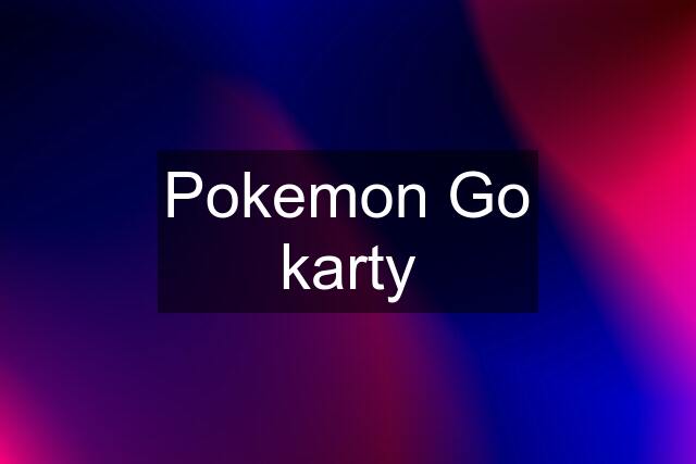 Pokemon Go karty