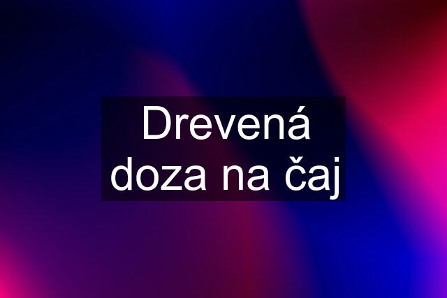 Drevená doza na čaj