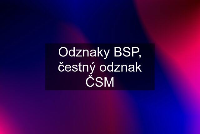 Odznaky BSP, čestný odznak ČSM