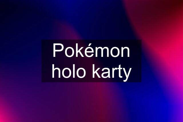 Pokémon holo karty