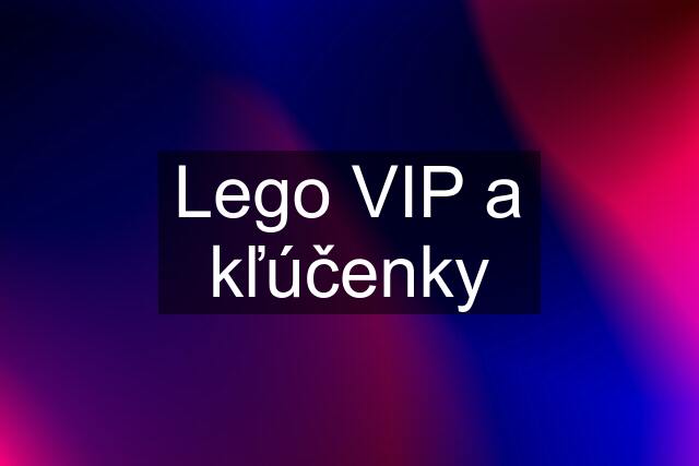 Lego VIP a kľúčenky