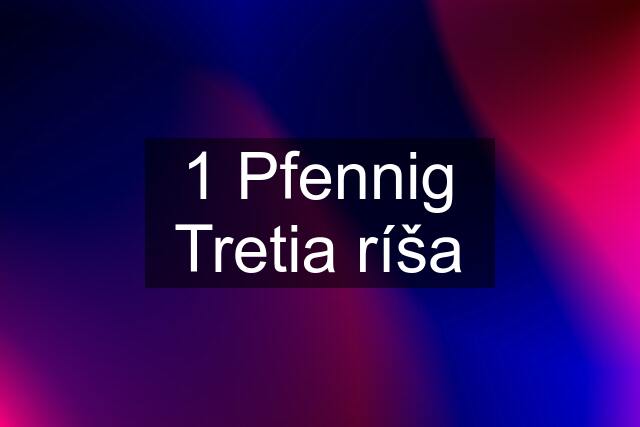 1 Pfennig Tretia ríša