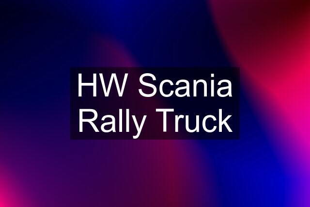 HW Scania Rally Truck