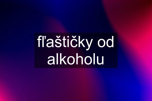 fľaštičky od alkoholu