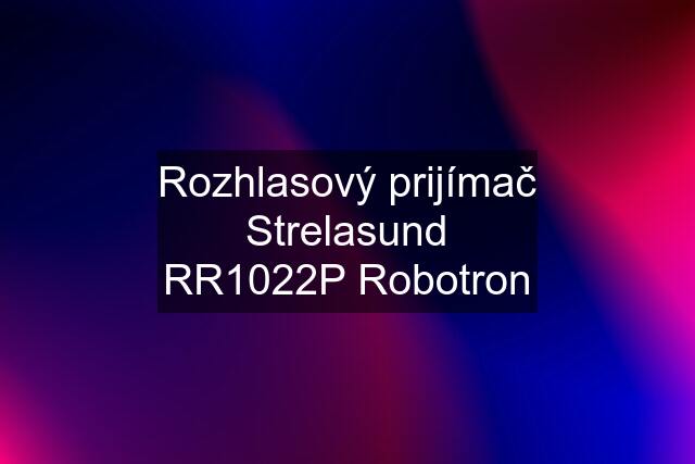 Rozhlasový prijímač Strelasund RR1022P Robotron