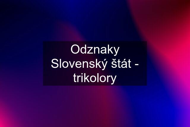 Odznaky Slovenský štát - trikolory