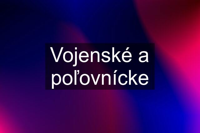 Vojenské a poľovnícke