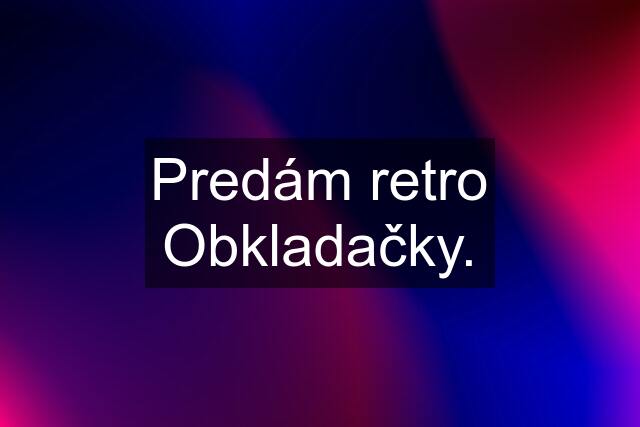 Predám retro Obkladačky.