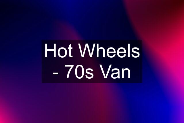 Hot Wheels - 70s Van