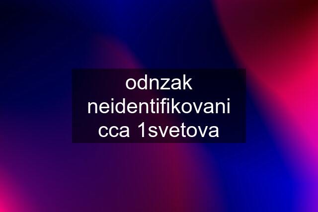 odnzak neidentifikovani cca 1svetova