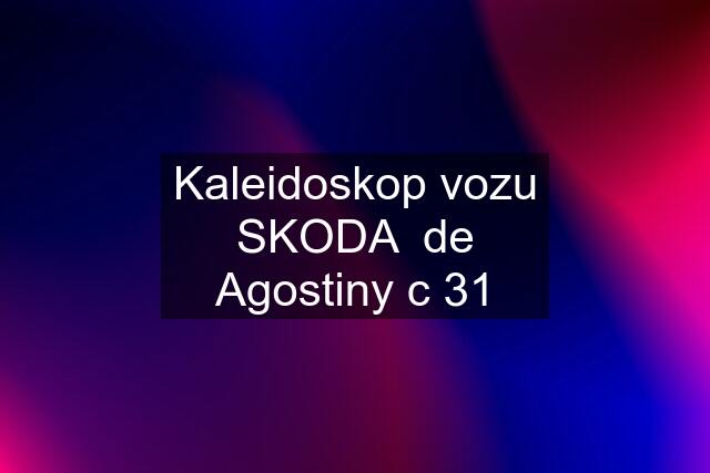 Kaleidoskop vozu SKODA  de Agostiny c 31