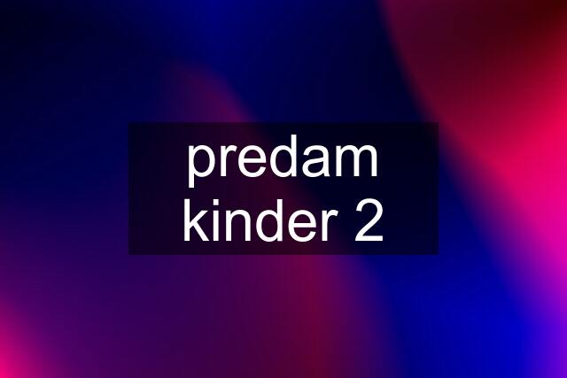 predam kinder 2