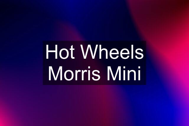 Hot Wheels Morris Mini