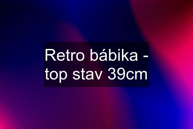 Retro bábika - top stav 39cm