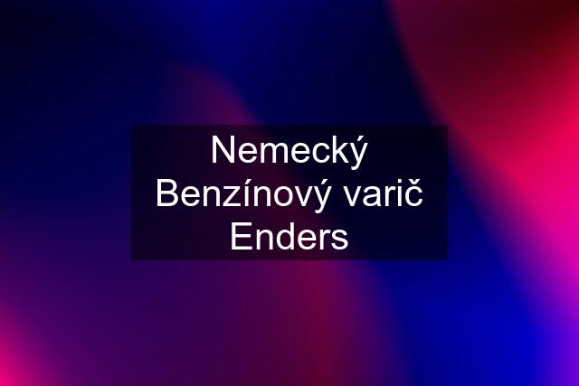 Nemecký Benzínový varič Enders