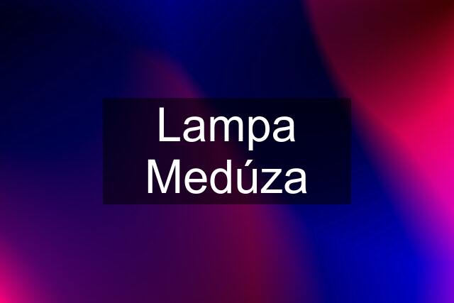 Lampa Medúza