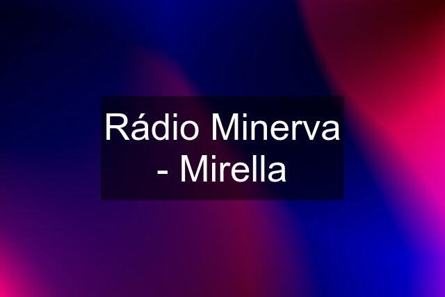 Rádio Minerva - Mirella