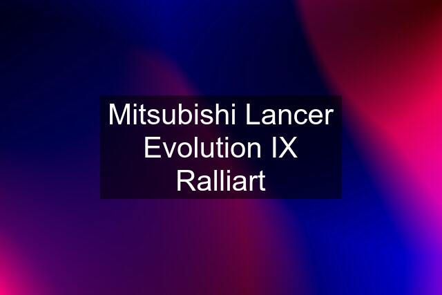 Mitsubishi Lancer Evolution IX Ralliart