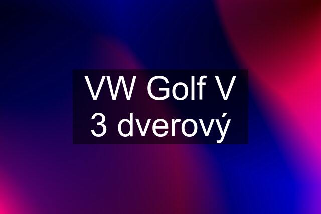 VW Golf V 3 dverový