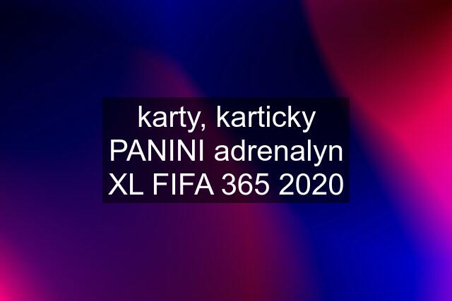 karty, karticky PANINI adrenalyn XL FIFA 365 2020