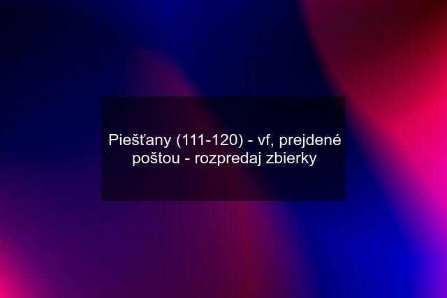 Piešťany (111-120) - vf, prejdené poštou - rozpredaj zbierky