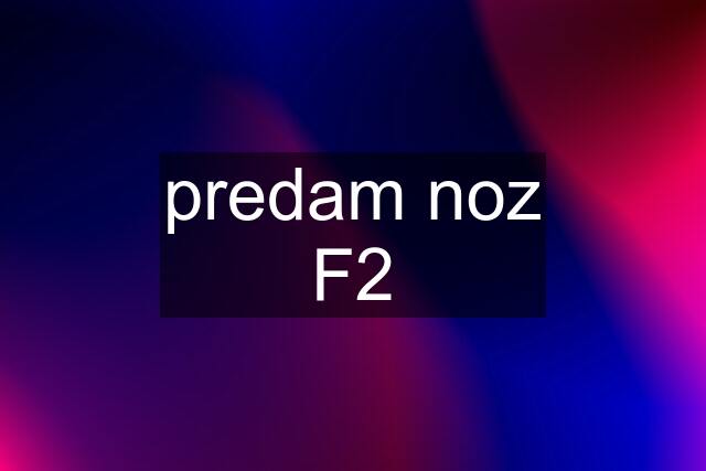 predam noz F2