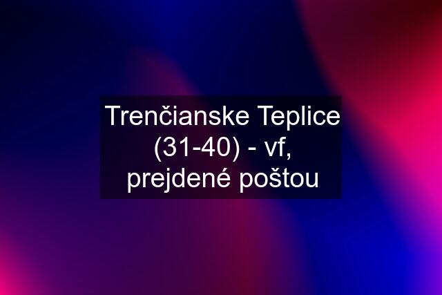 Trenčianske Teplice (31-40) - vf, prejdené poštou