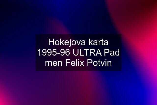 Hokejova karta 1995-96 ULTRA Pad men Felix Potvin