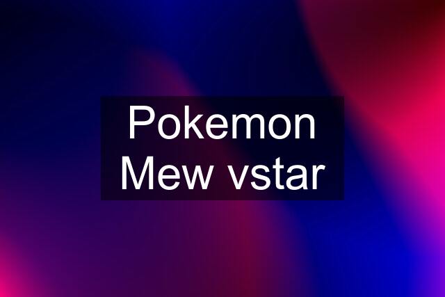 Pokemon Mew vstar