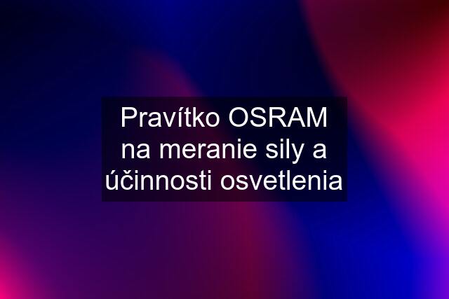 Pravítko OSRAM na meranie sily a účinnosti osvetlenia